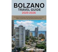 BOLZANO TRAVEL GUIDE 2025-2026: Plan Stress-Free Getaways with Step by Step Itineraries, Local Culture Insights, Transportation Tips, and Seasonal Adventure Ideas