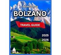Bolzano Travel Guide 2025/2026: Top Places to See, South Tyrol Museum, Castel Roncolo, Duomo di Bolzano, Talvera Promenade,Nature & The Dolomites, Easy Hikes,Lake Carezza,Things To Do, Itinerary,Shop