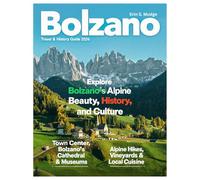 BOLZANO TRAVEL & History GUIDE 2026: Journey Through Italy’s Alpine Gateway - Explore the Dolomites, Medieval Streets, Ancient Castles, South Tyrolean Culture, Wine Valleys & Hidden Mountain Trails