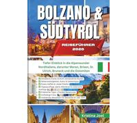 BOLZANO UND SÜDTIROL REISEFÜHRER 2026: Tiefer Einblick in die Alpenwunder Norditaliens, darunter Meran, Brixen, St. Ulrich, Bruneck und die Dolomiten