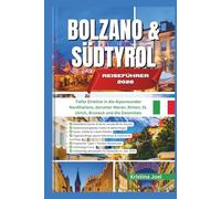 BOLZANO UND SÜDTIROL REISEFÜHRER 2026: Tiefer Einblick in die Alpenwunder Norditaliens, darunter Meran, Brixen, St. Ulrich, Bruneck und die Dolomiten
