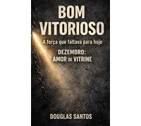 BOM VITORIOSO: A força que faltava para hoje: DEZEMBRO: AMOR DE VITRINE: 1