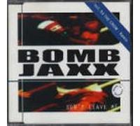 Bomb Jaxx - Don'T Leave Me
