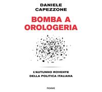 Bomba a orologeria. L'autunno rovente della politica italiana