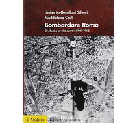 Bombardare Roma. Gli Alleati e la «Città aperta» (1940-1944)