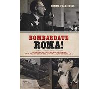 Bombardate Roma! Guareschi contro De Gasperi: uno scandalo della storia repubblicana