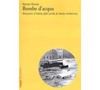 Bombe d'acqua. Alluvioni d'Italia dall'Unità al terzo millennio