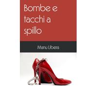 Bombe e tacchi a spillo di Manu Libera, 2019, Youcanprint