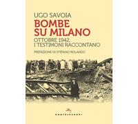 BOMBE SU MILANO. OTTOBRE 1942, I TESTIMONI RACCONTANO - Savoia Ugo - 2022