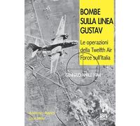 Bombe sulla Linea Gustav. Le operazioni della Twelfth Air Force sull'Itali...