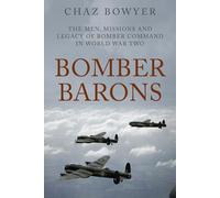 Bomber Barons: The Men, Missions and Legacy of Bomber Command in World War Two
