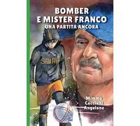 Bomber e mister Franco. Ancora una partita