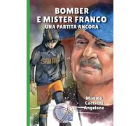 BOMBER E MISTER FRANCO. ANCORA UNA PARTITA - Cacciuni Angelone Mimmo - 2025