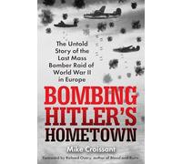 Bombing Hitler's Hometown: The Untold Story of the Last Mass Bomber Raid of World War II in Europe