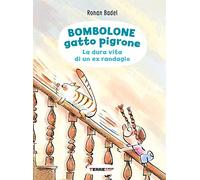 Bombolone gatto pigrone. La dura vita di un ex randagio. Ediz. a colori