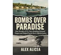 Bombs Over Paradise: How Decades of U.S. Navy Bombing Poisoned Vieques and Shaped Puerto Rico’s Fight for Justice