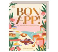 Bon App!: 100+ französische Klassiker, ganz easy