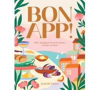 Bon App’ : 100+ French classics, made easy
