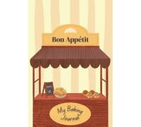 Bon Appétit Baking Journal: A Cozy Baking Recipes Logbook, Perfect Gift for Bakers