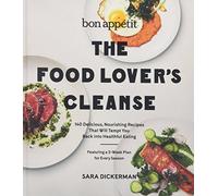 Bon Appetit: The Food Lover's Cleanse: 140 Delicious, Nourishing Recipes That Will Tempt You Back into Healthful Eating