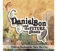 Bon, Daniel & the Future Ghosts - Walking Backwards Thru the Cit