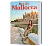 Bon día Mallorca!: Christine Neubauer - ihr persönlicher Reiseführer zu Lieblingsorten und Geheimtipps auf der Trauminsel
