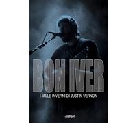 BON IVER: i mille inverni di Justin Vernon