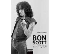 Bon Scott. La mia vita con il cantante degli AC/DC
