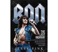 Bon. The last highway. La storia mai raccontata di Bon Scott e di Back In Black degli AC/DC