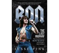 Bon: The Last Highway: The Untold Story of Bon Scott and AC/DC's Back in Black