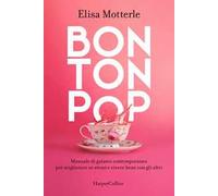 Bon ton pop. Manuale di galateo contemporaneo per migliorare se stessi e vivere bene con gli altri