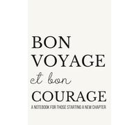 Bon Voyage Et Bon Courage: Lined Notebook for New Beginnings | For Those Starting a New Chapter | 110 Pages | 6x9