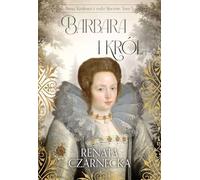 Bona Królowa z rodu Sforzów Tom 5 Barbara i król