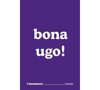 Bona Ugo! - I Toscanacci - Quaderno divertente in vernacolo fiorentino: Formato 15x23 . pagine a righe - idea regalo per collega, amico amica - Umorismo da ufficio