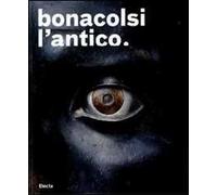 Bonacolsi l'antico. Uno scultore nella Mantova di Andrea Mantegna e di Isabella d'Este. Catalogo della mostra (Mantova, 13 settembre 2008-6 gennaio 2009). Ediz. illustrata