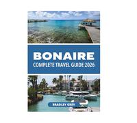 BONAIRE COMPLETE TRAVEL GUIDE 2026
