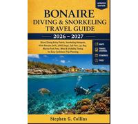 BONAIRE DIVING & SNORKELING TRAVEL GUIDE 2026-2027: Shore Diving Entry Points, Snorkeling Hotspots, Klein Bonaire Drift, 1000 Steps, Salt Pier, Lac ... Timing for Easy Caribbean Trip Planning