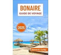 Bonaire Guide de voyage 2025: Explorer les côtes balayées par les vents des Caraïbes, les récifs coralliens immaculés et les merveilles insulaires des Antilles néerlandaises