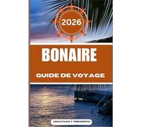 BONAIRE GUIDE DE VOYAGE: Explorez des destinations incontournables, des joyaux cachés et des expériences authentiques.