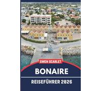 BONAIRE Reiseführer 2026: Ein unverzichtbares Handbuch, um sich in der Stadt zurechtzufinden und die Stadt zu erleben