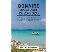 BONAIRE TRAVEL GUIDE 2025-2026: A Traveler’s Guide to Bonaire’s Culture, Nature, and Water Adventures