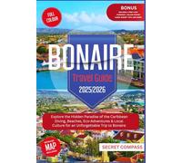 Bonaire Travel Guide 2025/2026: Explore the Hidden Paradise of the Caribbean Diving, Beaches, Eco-Adventures & Local Culture for an Unforgettable Trip to Bonaire