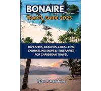 BONAIRE TRAVEL GUIDE 2025: DIVE SITES, BEACHES, LOCAL TIPS, SNORKELING MAPS & ITINERARIES FOR CARIBBEAN TRAVEL