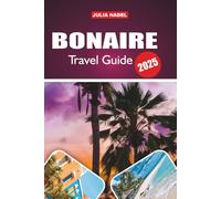 BONAIRE TRAVEL GUIDE 2026: Discover Hidden Wonders, Local Secrets, and Unforgettable Experiences in the Caribbean’s Diver’s Paradise