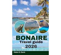 BONAIRE TRAVEL GUIDE 2026: Explore Bonaire's Natural Wonders and Adventure Activities"