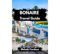 BONAIRE TRAVEL GUIDE 2026: Explore Island Travel, Essential for Solo, Couple, Family, Itineraries, and Budget Ideas, With Local Eats and Secret Spots.