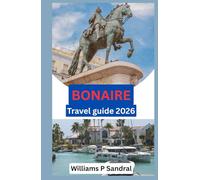 BONAIRE TRAVEL GUIDE 2026: Explore the Island’s Natural Wonders, Culture & Coastal Beauty