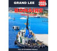 BONAIRE TRAVEL GUIDE 2026: Explore the Island's Pristine Beaches, Vibrant Marine Life, and Unforgettable Adventures