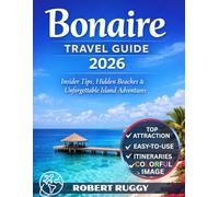 BONAIRE TRAVEL GUIDE 2026: INSIDER TIPS, HIDDEN BEACHES AND UNFORGETTABLE ISLAND ADVENTURES