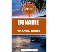 BONAIRE TRAVEL GUIDE: Explore Must-see Destinations, Hidden Gems, Authentic Experiences.